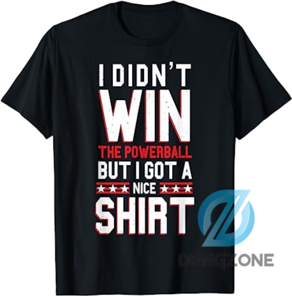 Didnt Win The Powerball Shirt Funny Lottery Jackpot Tshirt Men Women