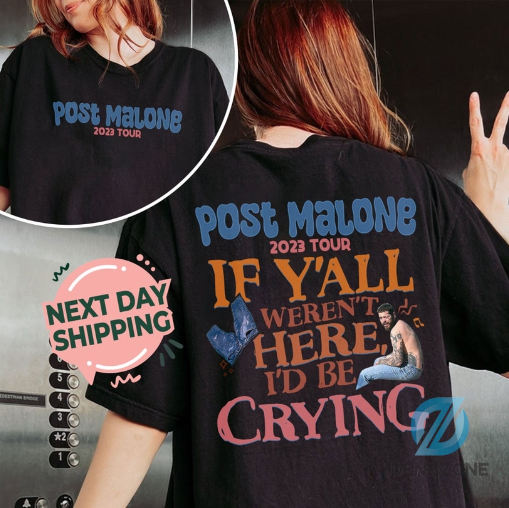 Post Malone Tour Merch 2023 Post Malone Shirt Post Malone If Yall Werent Here Id Be Crying Shirt Posty Twelve Carat Tour 2023