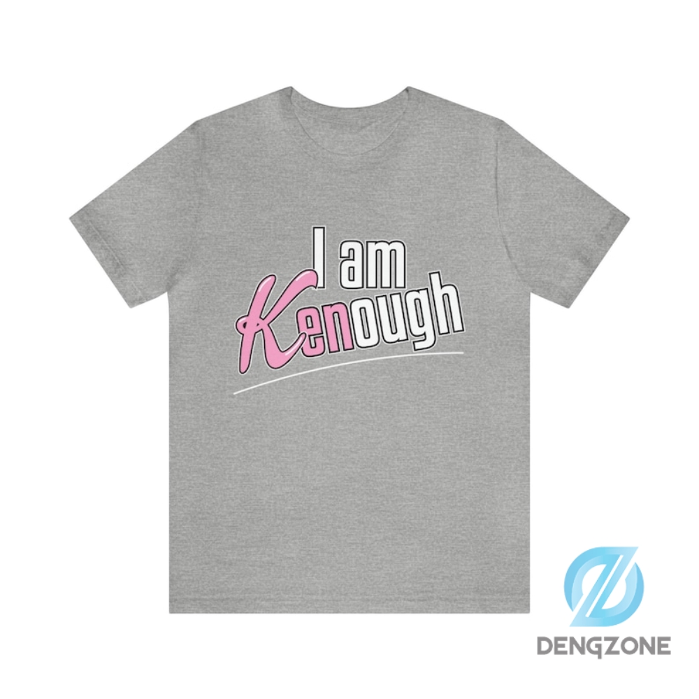 I Am Kenough Barbie Film Shirt   I Am Enough  Unisex Jersey Short Sleeve Summer Tee