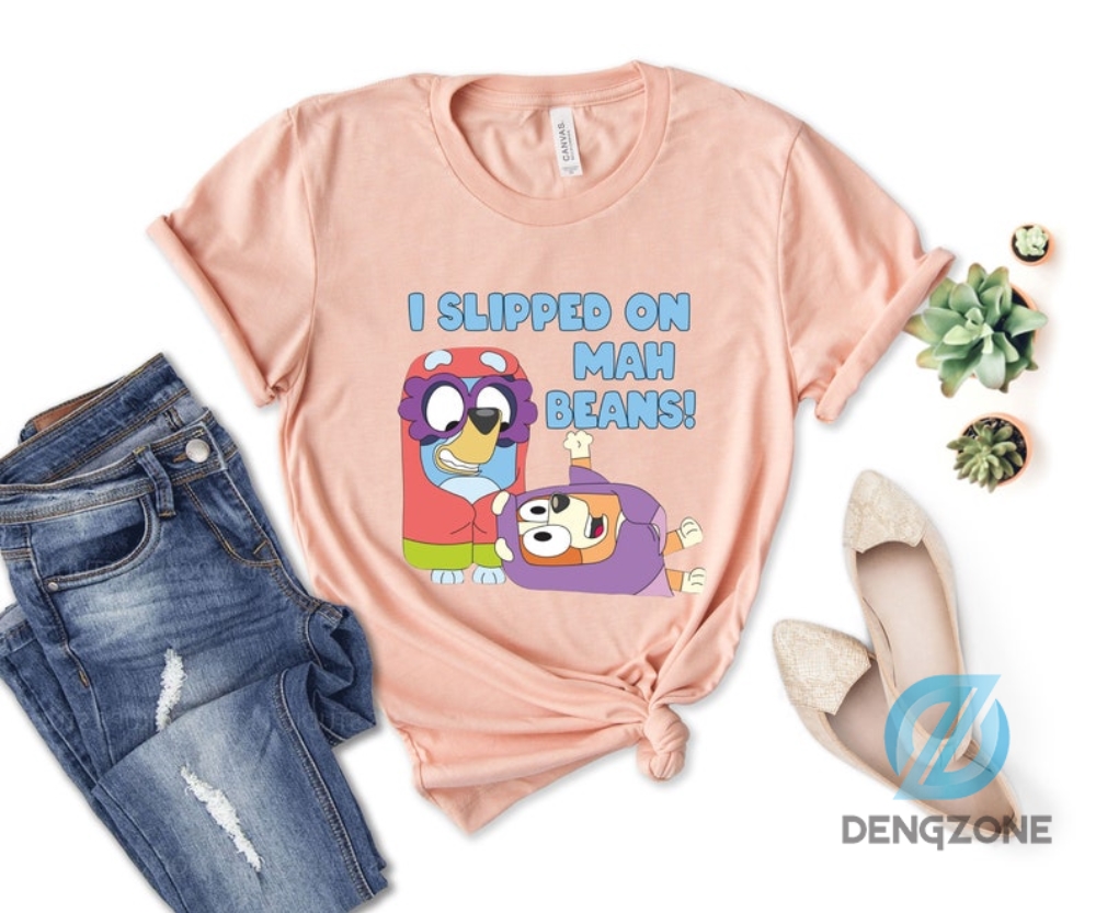 I Slipped On Mah Beans Shirt Hoodie Gift For Family Bluey Dad Shirt Bluey Mom Shirt Bluey Birthday Shirt Bluey Toddler Shirt Bluey Bingo Shirt Bluey Shirt