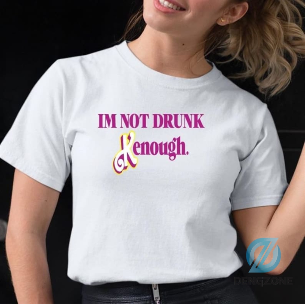 Im Not Drunk Kenough Shirt Gift For Friends Barbie Im Not Drunk Kenought Shirt Kenough Shirt I Am Kenough Shirtbarbie Ken Shirtken Shirt Ken Sweatshirt