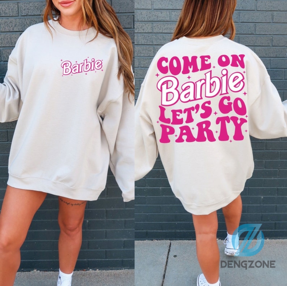 Barbie Movie Back And Front Sweatshirt Shirt Hoodie Merrch Malibu Barbie Cute Barbie Come On Barbie Lets Go Party