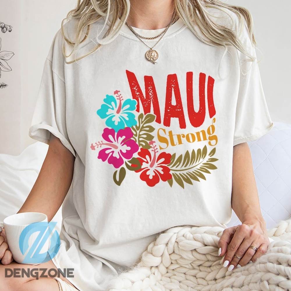 Flower Maui Strong Shirt Sweatshirt Hoodie Maui Wildfire Relief Support For Hawaii Fire Victims Hawaii Fires Lahaina Hawaii Fires