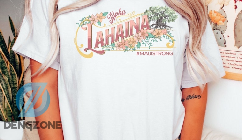 Lahaina Fire Banyan Maui Strong Support Shirt Lahaina Hawaii Shirt For Coconut Girl Beach Themed Comfort Colors Aloha Lahaina