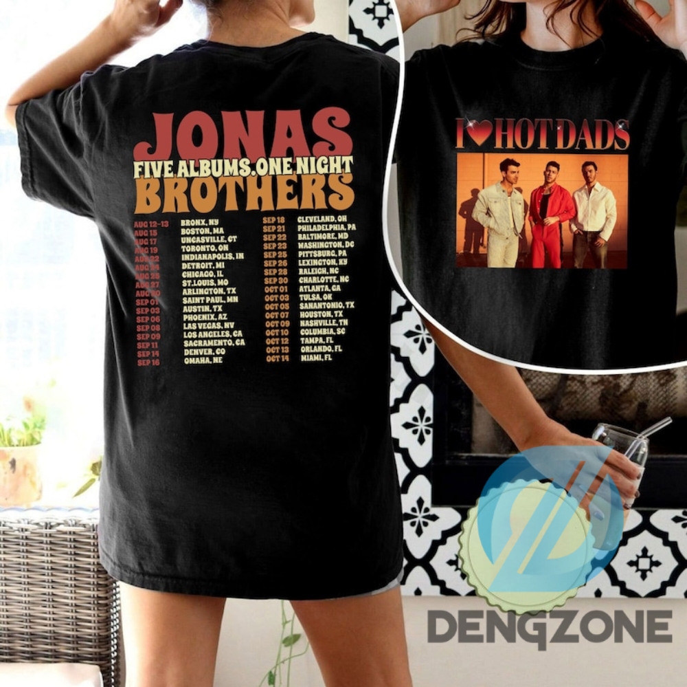 Vintage Jonas Brothers Setlist Shirt Merch 2 Sides I Love Hot Dads Shirt Jonas Five Albums One Night Tour Shirt Joe Jonas Homage Shirt