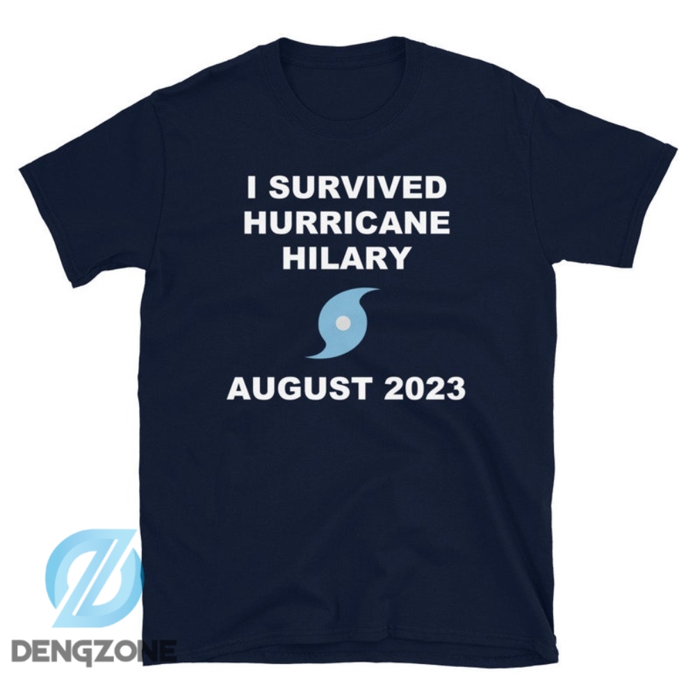 I Survived Hurricane Hilary August 2023 Unisex Tshirt Hilary Tee 2023 California Earthquake Today Stay With Hilary Tropical Storm Hilary