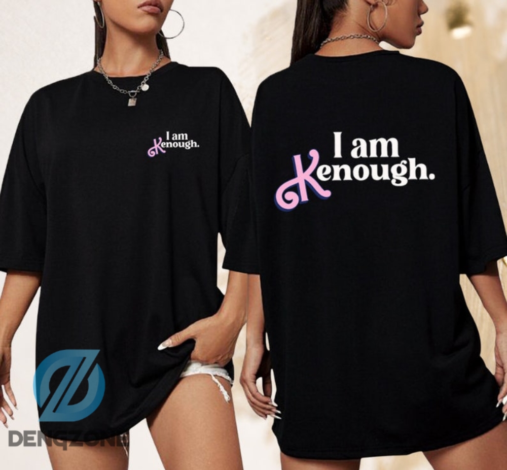 Special Gift For Her I Am Kenough Shirt Double Sided Barbie Movie Merch Stylish And Comfortable I Am Kenough Shirt  Express Your Confidence