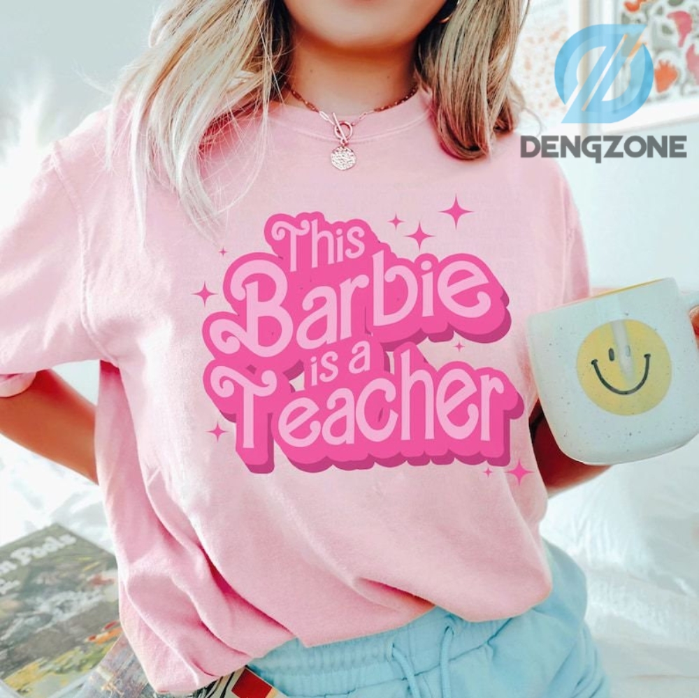 This Barbie Is A Teacher Shirt Merch Back To School Shirt For Teachers Womens Teacher Gift Teacher Life Elementary Shirt