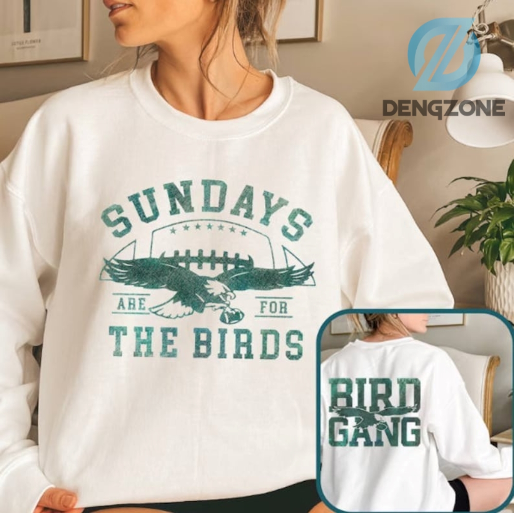 Philadelphia Eagles Football Sweatshirt Double Sided Sundays Are For The Birds Philadelphia Eagles Shirt Bird Gang Football Sunday