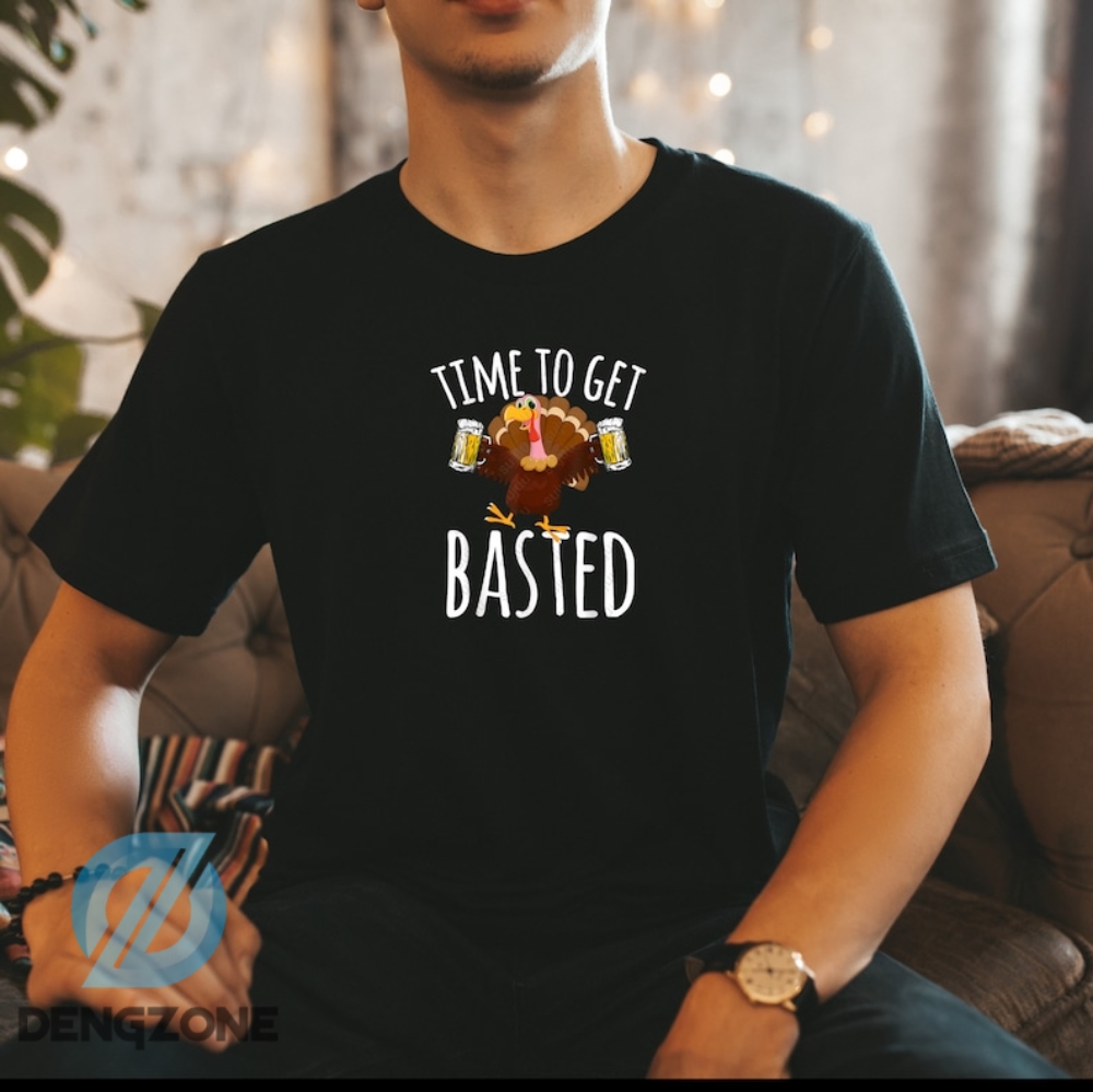 Turkey Time To Get Basted Tshirt