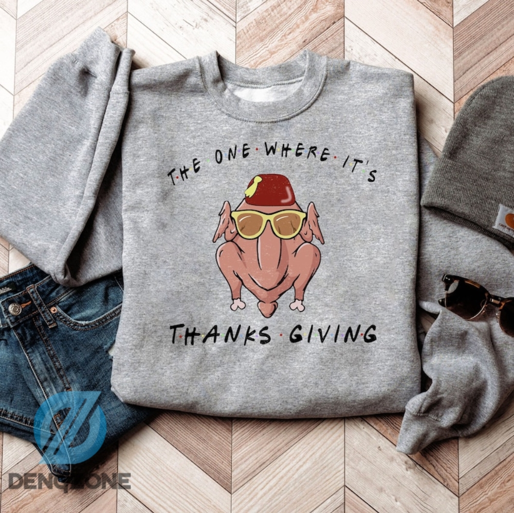 The One Where Its Thanksgiving Sweatshirt  Thanksgiving Day Gift