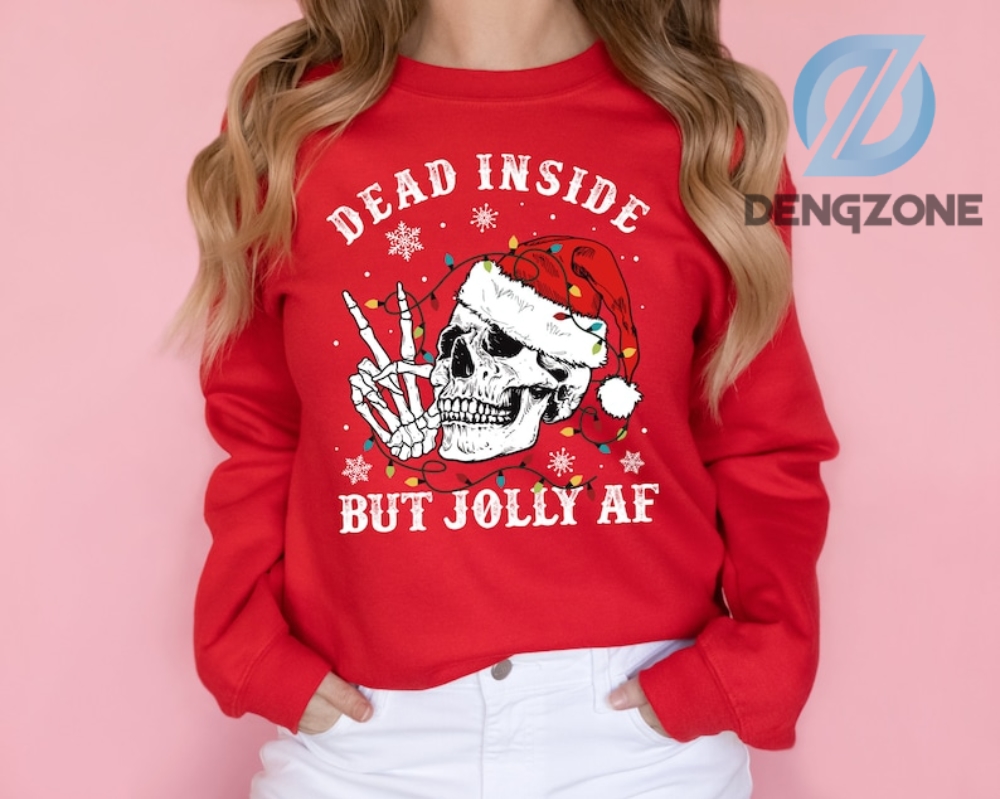 Dead Inside But Jolly Af Sweatshirt  Xmas Gifts